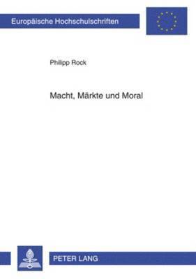 Macht, Maerkte Und Moral
