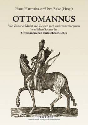 bokomslag Ottomannus. Von Zustand, Macht Und Gewalt, Auch Anderen Verborgenen Heimlichen Sachen Des Ottomanischen Tuerkischen Reichs