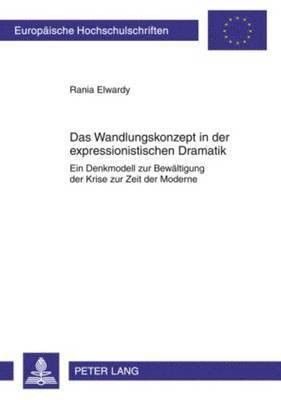 Rania Elwardy - Das Wandlungskonzept in Der Expressionistischen Dramatik, Häftad