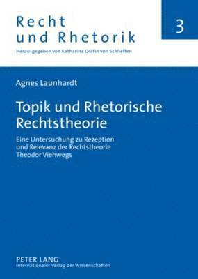 Agnes Launhardt, Katharina Gräfin Von Schlieffen - Topik Und Rhetorische Rechtstheorie, Inbunden