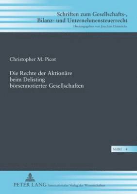 Christopher M Picot, Joachim Hennrichs - Die Rechte Der Aktionaere Beim Delisting Boersennotierter Gesellschaften, Inbunden