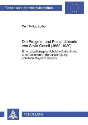 Die Freigeld- und Freilandtheorie von Silvio Gesell (1862-1930) 1