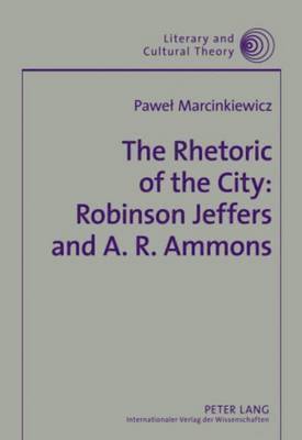 Pawel Marcinkiewicz - Rhetoric of the City: Robinson Jeffers and A. R. Ammons, Inbunden