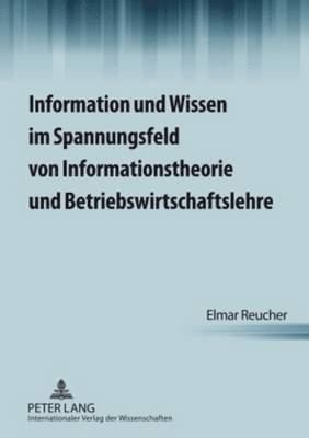 Information Und Wissen Im Spannungsfeld Von Informationstheorie Und Betriebswirtschaftslehre 1