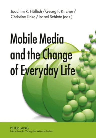 Joachim Höflich, Georg F. Kircher, Christine Linke, Isabel Schlote - Mobile Media and the Change of Everyday Life, Inbunden
