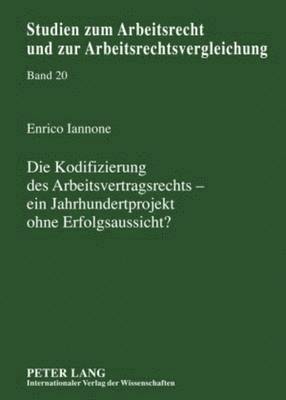 bokomslag Die Kodifizierung Des Arbeitsvertragsrechts - Ein Jahrhundertprojekt Ohne Erfolgsaussicht?