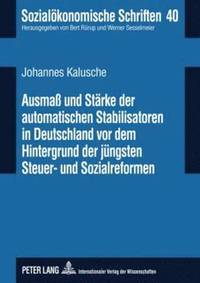 bokomslag Ausma Und Staerke Der Automatischen Stabilisatoren in Deutschland VOR Dem Hintergrund Der Juengsten Steuer- Und Sozialreformen