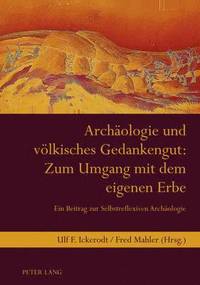 bokomslag Archaeologie Und Voelkisches Gedankengut: Zum Umgang Mit Dem Eigenen Erbe