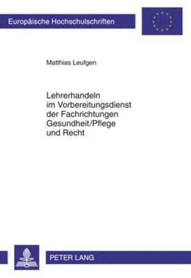 Matthias Leufgen - Lehrerhandeln Im Vorbereitungsdienst Der Fachrichtungen Gesundheit/Pflege Und Recht, Häftad