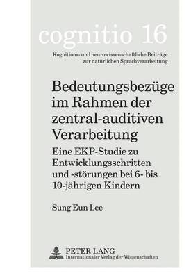 Sung-Eun Lee, Michael Schecker - Bedeutungsbezuege Im Rahmen Der Zentral-Auditiven Verarbeitung, Inbunden