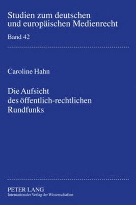 Caroline Hahn, Dieter Dörr - Die Aufsicht Des Oeffentlich-Rechtlichen Rundfunks, Inbunden