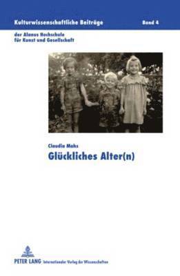 Claudia Mahs, Peter Schneider - Glueckliches Alter(n), Inbunden
