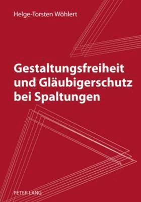 Gestaltungsfreiheit Und Glaeubigerschutz Bei Spaltungen 1