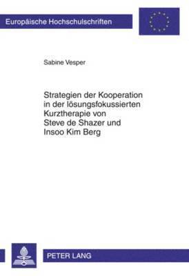 Strategien Der Kooperation in Der Loesungsfokussierten Kurztherapie Von Steve de Shazer Und Insoo Kim Berg 1