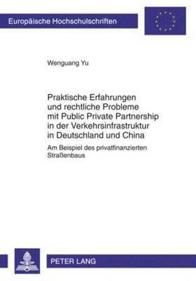 Praktische Erfahrungen Und Rechtliche Probleme Mit Public Private Partnership in Der Verkehrsinfrastruktur in Deutschland Und China 1
