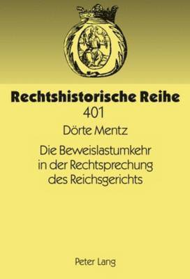 Dörte Mentz, Tilman Repgen - Die Beweislastumkehr in Der Rechtsprechung Des Reichsgerichts, Inbunden