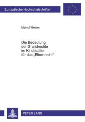 bokomslag Die Bedeutung Der Grundrechte Im Kindesalter Fuer Das Elternrecht