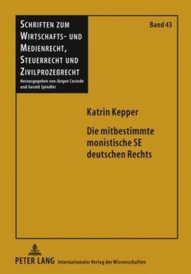 Katrin Kepper, Gerald Spindler - Die Mitbestimmte Monistische Se Deutschen Rechts, Inbunden