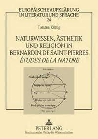 bokomslag Naturwissen, Aesthetik Und Religion in Bernardin de Saint-Pierres tudes de la Nature