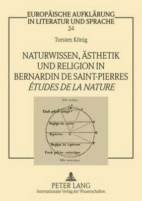 Torsten König, Siegfried Jüttner - Naturwissen, Aesthetik Und Religion in Bernardin de Saint-Pierres «Études de la Nature», Häftad