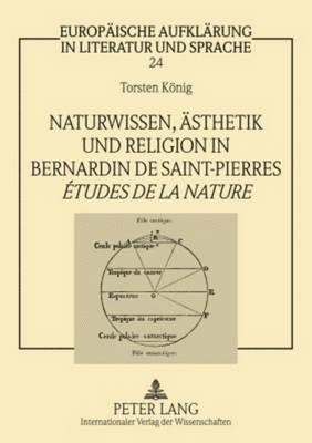 Naturwissen, Aesthetik Und Religion in Bernardin de Saint-Pierres tudes de la Nature 1