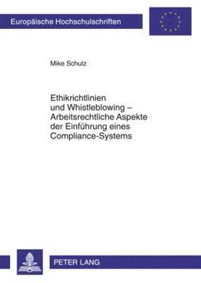 Mike Schulz - Ethikrichtlinien Und Whistleblowing - Arbeitsrechtliche Aspekte Der Einfuehrung Eines Compliance-Systems, Häftad