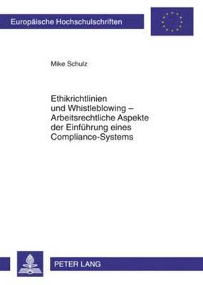Ethikrichtlinien Und Whistleblowing - Arbeitsrechtliche Aspekte Der Einfuehrung Eines Compliance-Systems 1