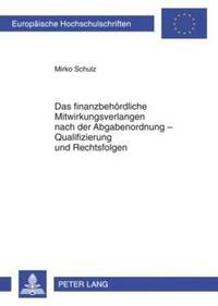 bokomslag Das Finanzbehoerdliche Mitwirkungsverlangen Nach Der Abgabenordnung - Qualifizierung Und Rechtsfolgen