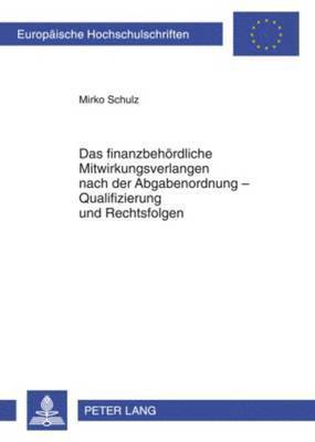 Das Finanzbehoerdliche Mitwirkungsverlangen Nach Der Abgabenordnung - Qualifizierung Und Rechtsfolgen 1