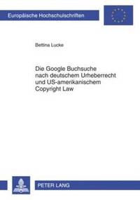bokomslag Die Google Buchsuche Nach Deutschem Urheberrecht Und Us-Amerikanischem Copyright Law