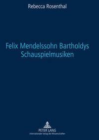 bokomslag Felix Mendelssohn Bartholdys Schauspielmusiken