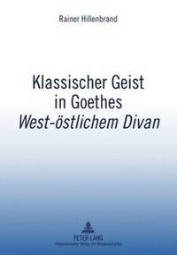 bokomslag Klassischer Geist in Goethes West-Oestlichem Divan