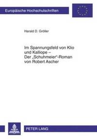 bokomslag Im Spannungsfeld Von Klio Und Kalliope - Der Schuhmeier-Roman Von Robert Ascher