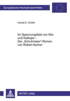 Im Spannungsfeld Von Klio Und Kalliope - Der Schuhmeier-Roman Von Robert Ascher 1