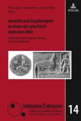 Lutz Raphael, Altay Coskun, Heinz Heinen, Stefan Pfeiffer - Identitaet Und Zugehoerigkeit Im Osten Der Griechisch-Roemischen Welt, Inbunden