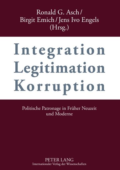 Ronald G. Asch, Birgit Emich, Jens Ivo Engels - Integration – Legitimation – Korruption- Integration – Legitimation – Corruption, Inbunden