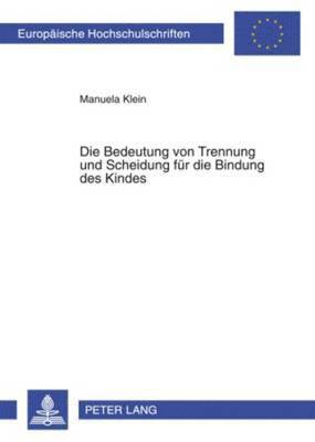 bokomslag Die Bedeutung Von Trennung Und Scheidung Fuer Die Bindung Des Kindes