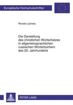 bokomslag Die Darstellung Des Christlichen Wortschatzes in Allgemeinsprachlichen Russischen Woerterbuechern Des 20. Jahrhunderts