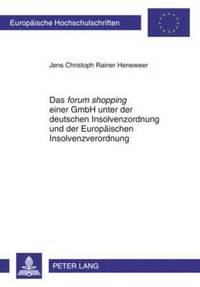 bokomslag Das Forum Shopping Einer Gmbh Unter Der Deutschen Insolvenzordnung Und Der Europaeischen Insolvenzverordnung