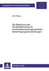 bokomslag Die Bedeutung Des Eg-Beihilfenrechts Fuer Wirtschaftsverwaltungsrechtliche Genehmigungsentscheidungen