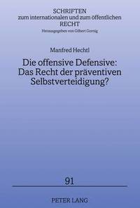 bokomslag Die Offensive Defensive: Das Recht Der Praeventiven Selbstverteidigung?