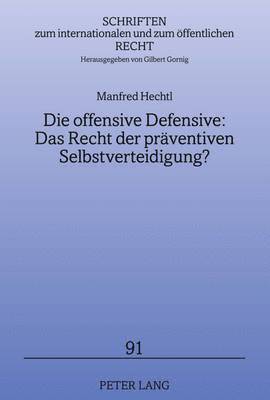 bokomslag Die Offensive Defensive: Das Recht Der Praeventiven Selbstverteidigung?