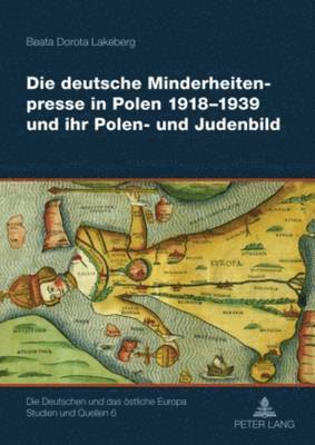 bokomslag Die Deutsche Minderheitenpresse in Polen 1918-1939 Und Ihr Polen- Und Judenbild