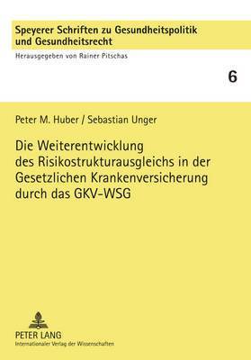 Peter M Huber, Sebastian Unger, Rainer Pitschas - Weiterentwicklung Des Risikostrukturausgleichs in Der Gesetzlichen Krankenversicherung Durch Das Gkv-Wsg, Häftad