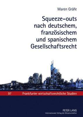 Squeeze-Outs Nach Deutschem, Franzoesischem Und Spanischem Gesellschaftsrecht