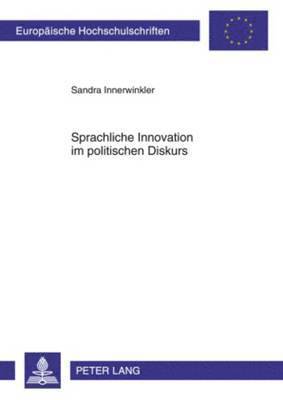 Sandra Innerwinkler - Sprachliche Innovation Im Politischen Diskurs, Häftad