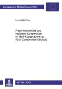 bokomslag Regimelegitimitaet Und Regionale Kooperation Im Golf-Kooperationsrat (Gulf Cooperation Council)