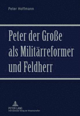 Peter Der Groe ALS Militaerreformer Und Feldherr 1