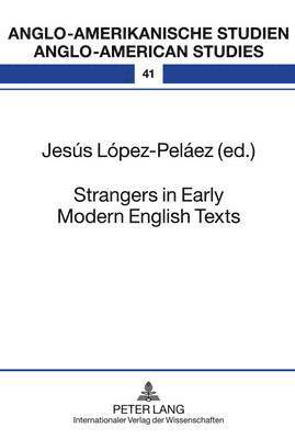 Jesus Lopez-Pelaez Cassellas, Rüdiger Ahrens - Strangers in Early Modern English Texts, Inbunden