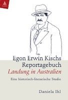 bokomslag Egon Erwin Kischs Reportagebuch «Landung in Australien»: Eine Historisch-Literarische Studie